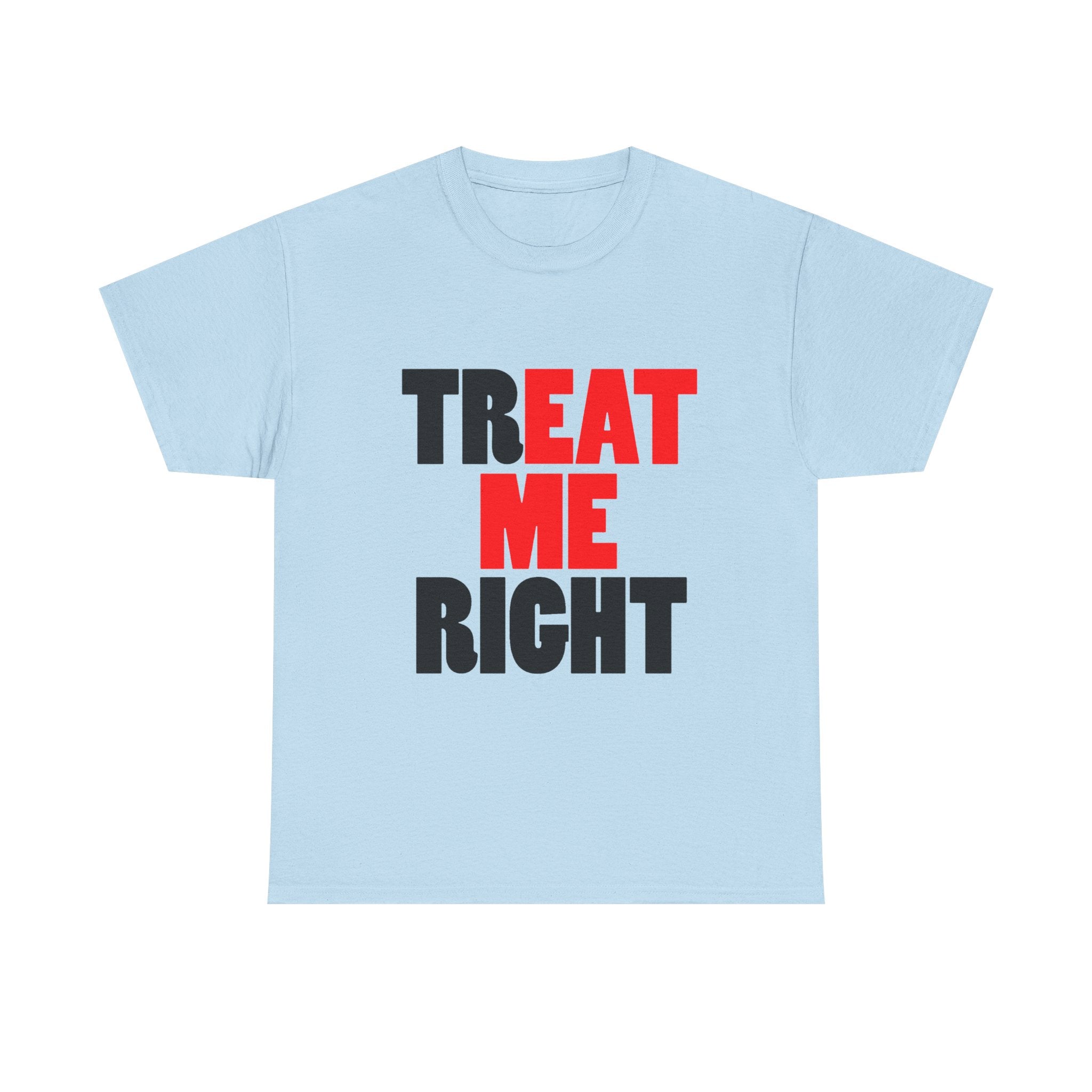 TREAT ME RIGHT TEE