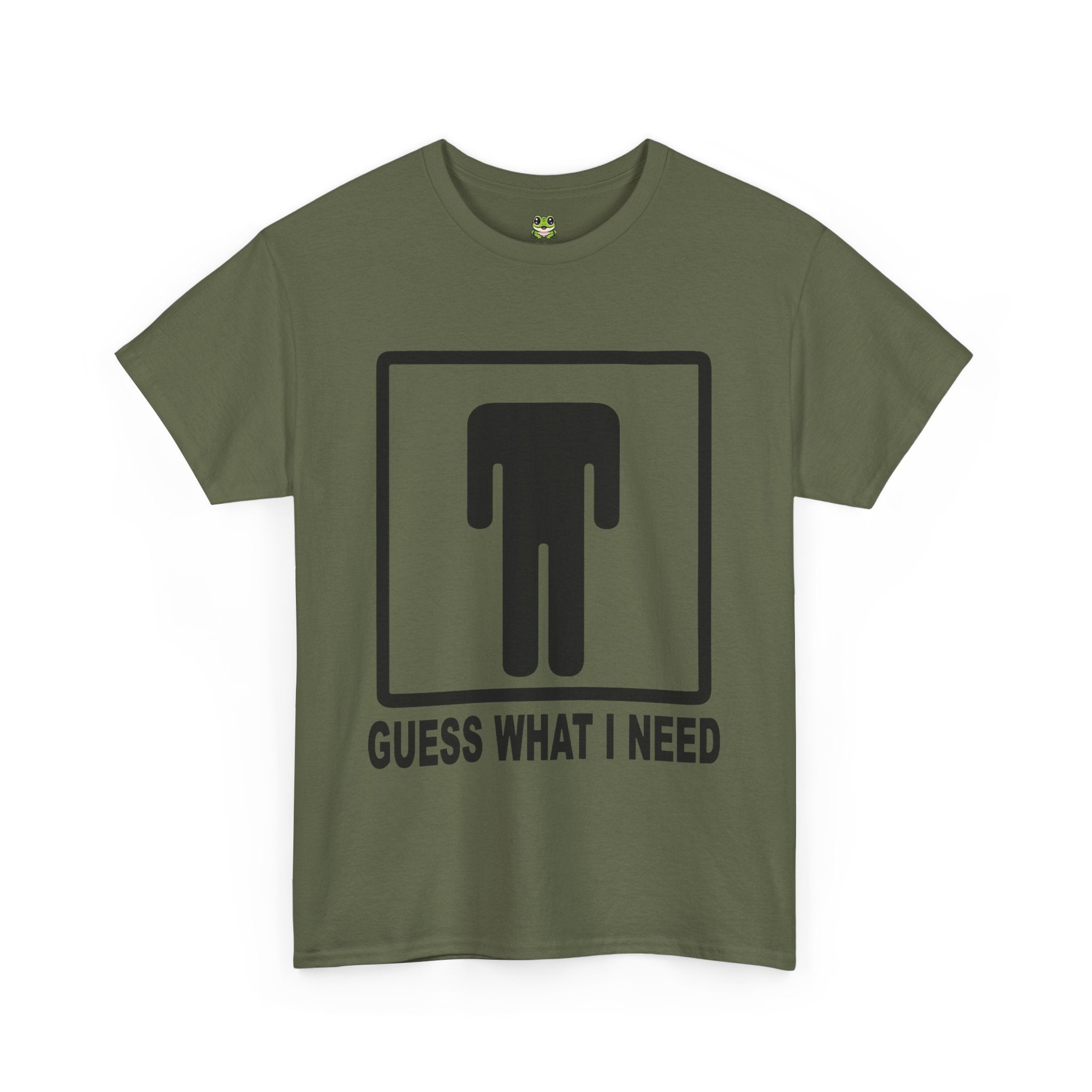 GUESS WHAT I NEED TEE