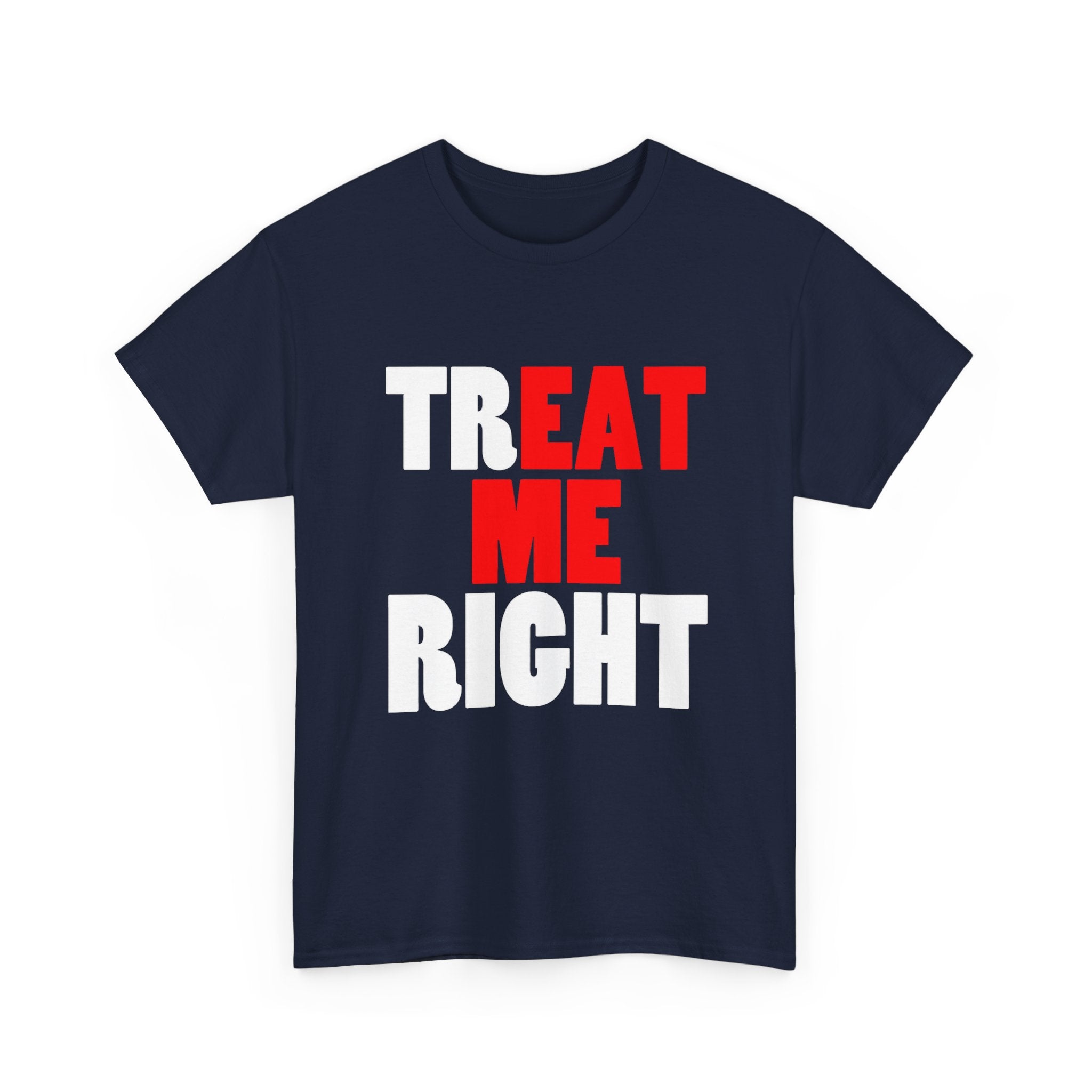 TREAT ME RIGHT TEE