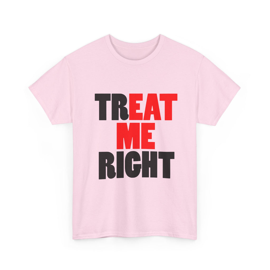 TREAT ME RIGHT TEE