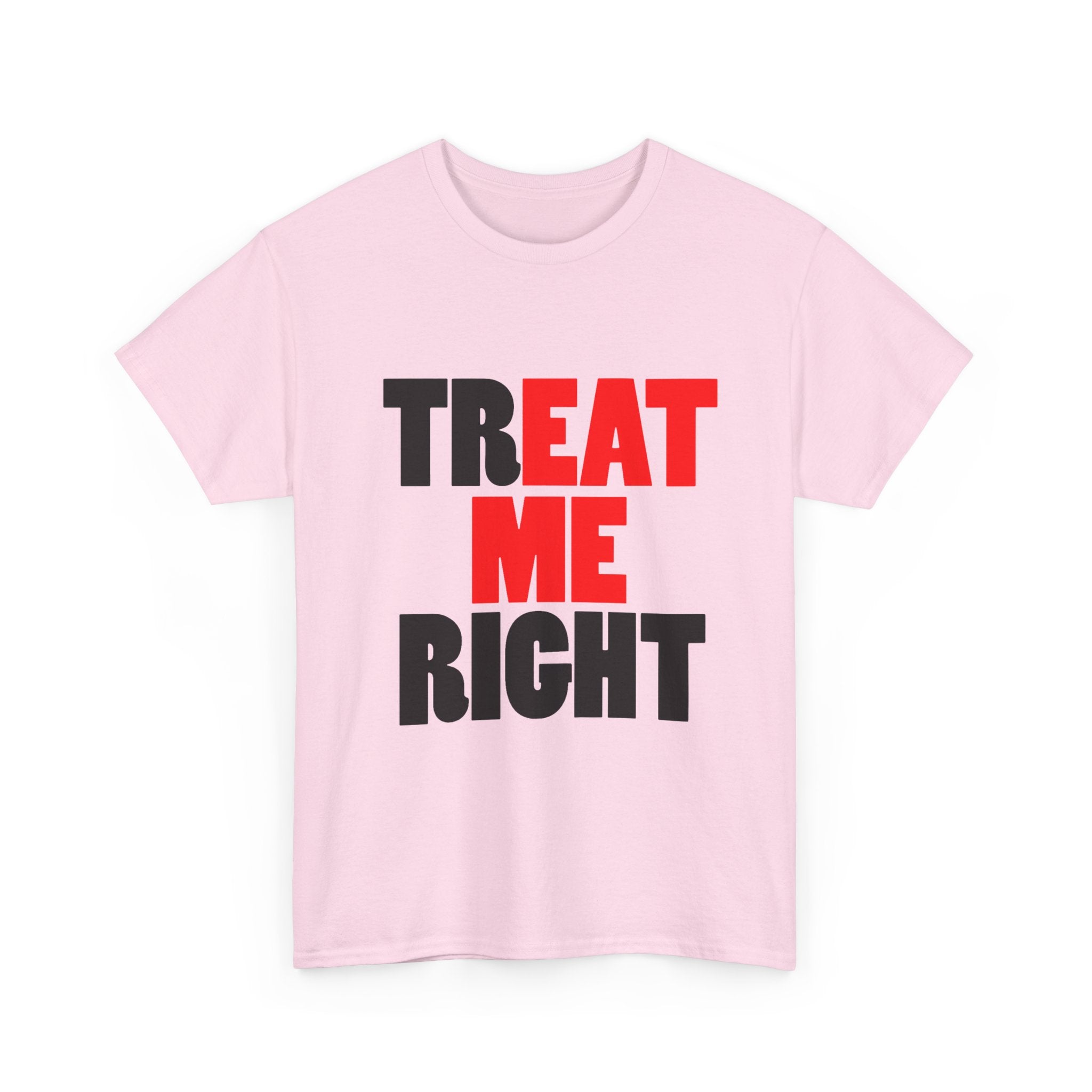 TREAT ME RIGHT TEE