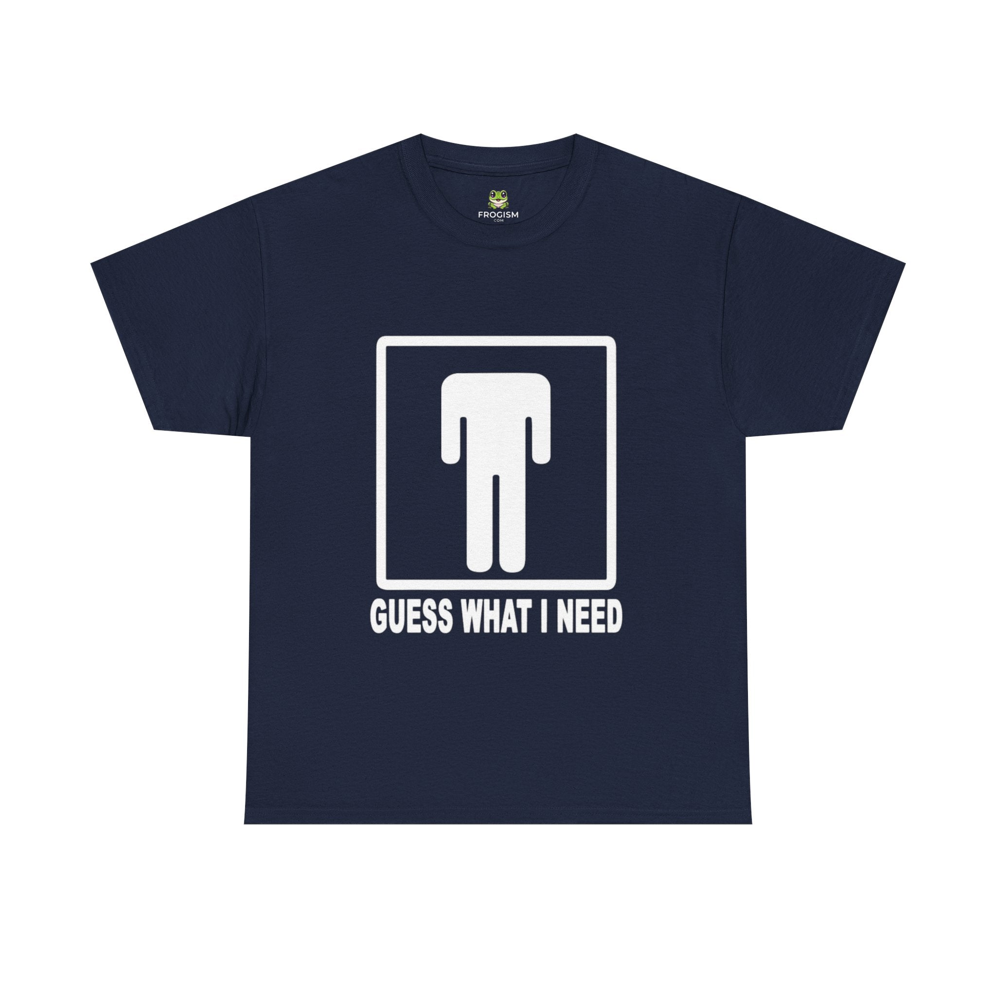 GUESS WHAT I NEED TEE