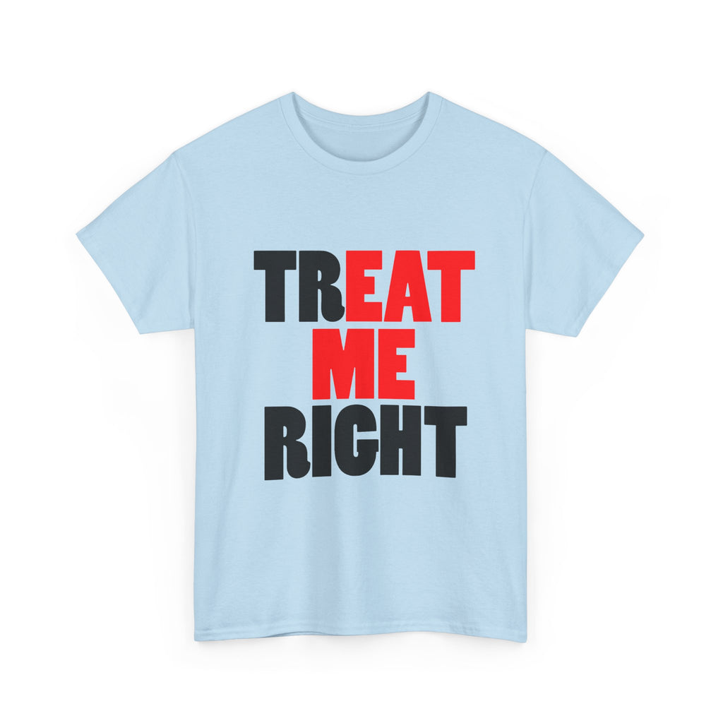 TREAT ME RIGHT TEE