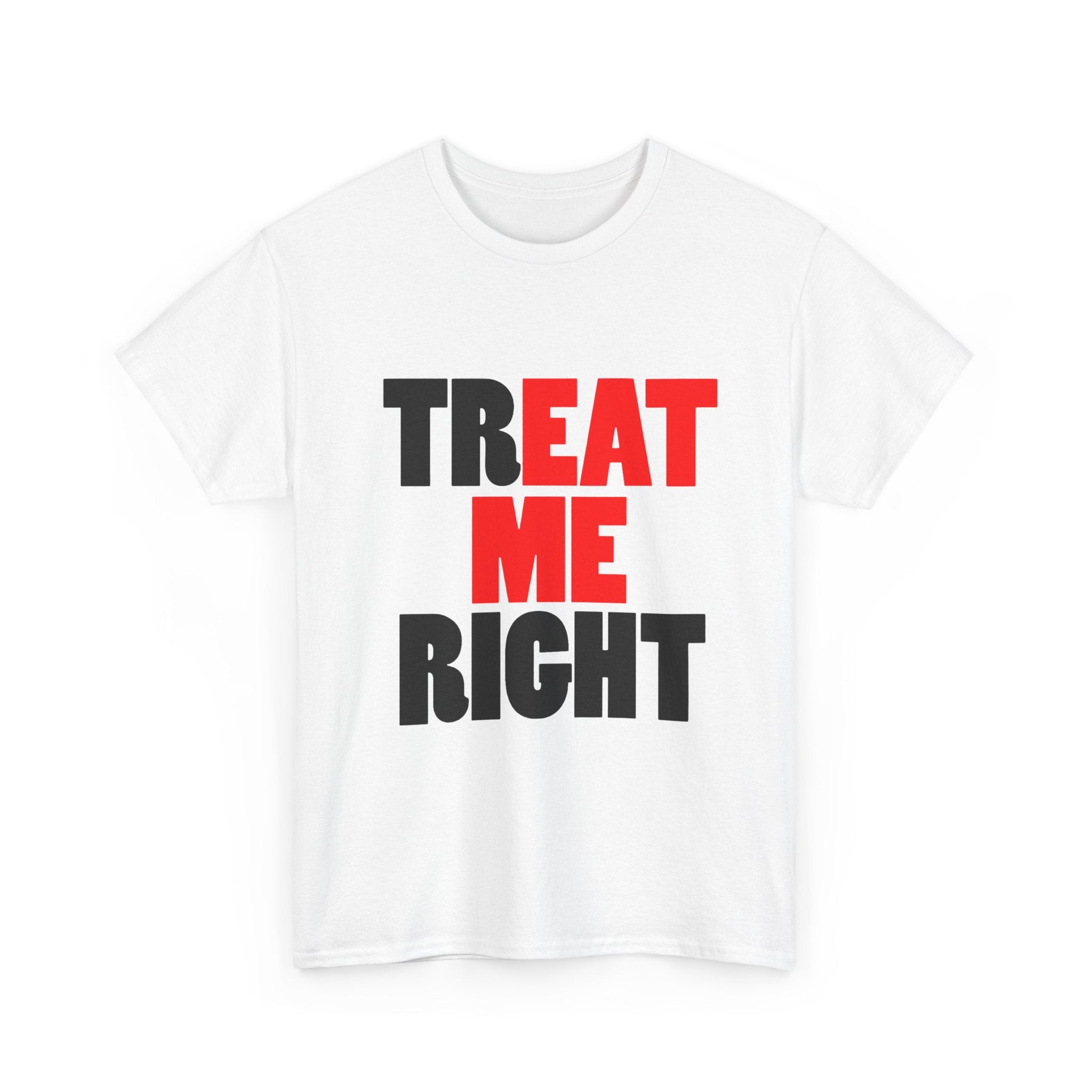 TREAT ME RIGHT TEE