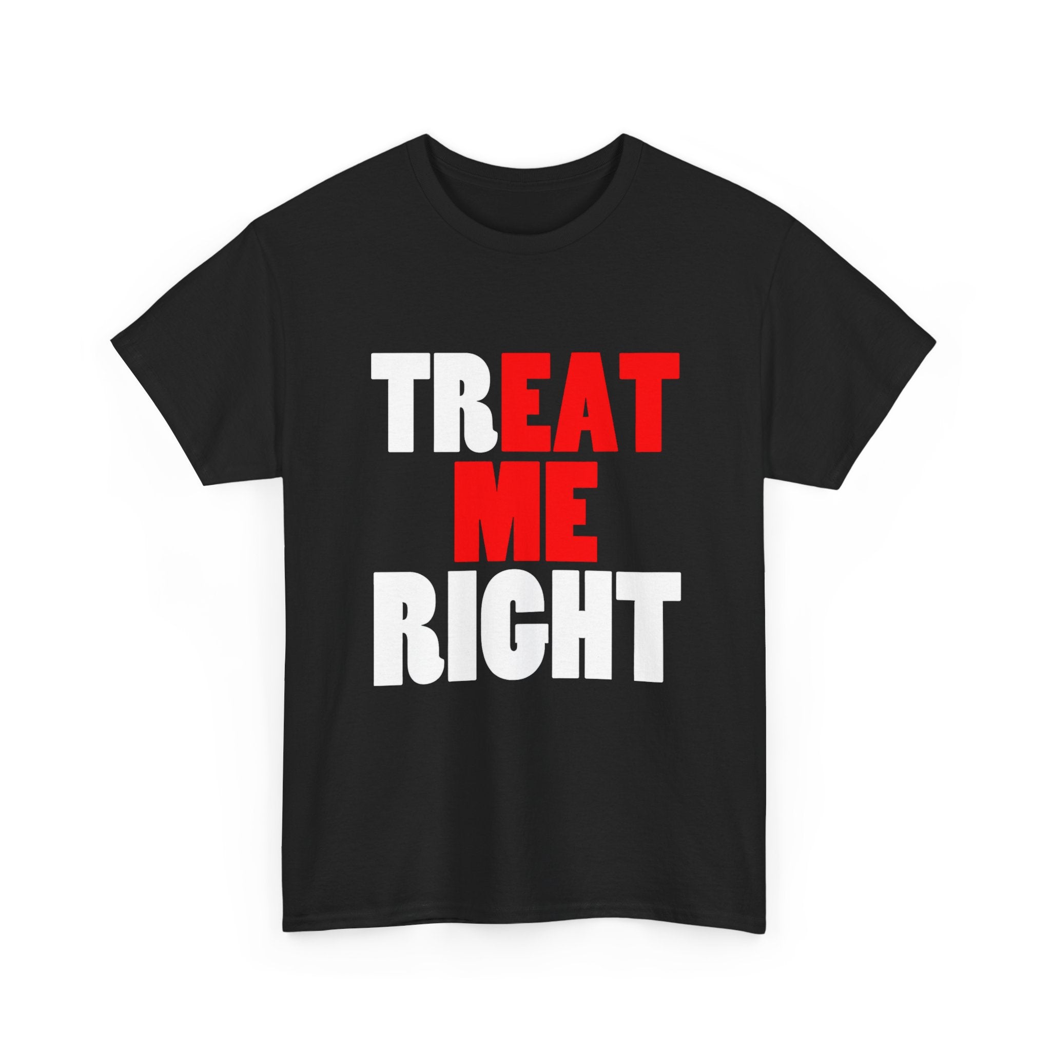 TREAT ME RIGHT TEE